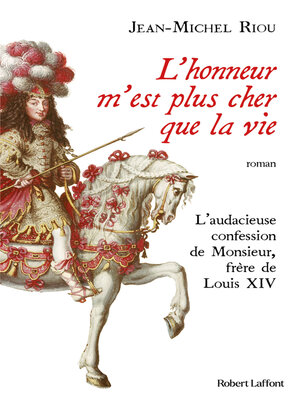 cover image of L'honneur m'est plus cher que la vie--L'audacieuse confession de Monsieur, frère de Louis XIV